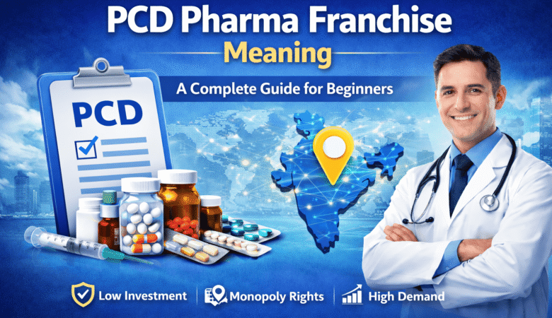 PCD Pharma Franchise Meaning: A Complete Guide for Beginners