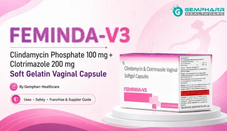 Clindamycin Phosphate 100 mg + Clotrimazole 200 mg Vaginal Capsules: Uses, Safety and Franchise Guide