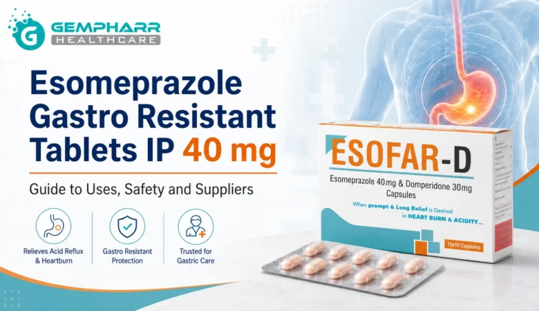 Esomeprazole Gastro Resistant Tablets IP 40 mg: Guide to Uses, Safety and Suppliers